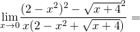 \[\underset{x \to 0}{\mathop{\lim}}\frac{(2-x^2)^2-\sqrt{x+4}^2}{x(2-x^2+\sqrt{x+4})}=\]