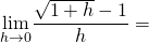 \[\underset{h \to 0}{\mathop{\lim }}\frac{\sqrt{1+h}-1}{h}=\]