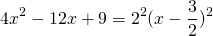 \[4x^2-12x+9=2^2(x-\frac{3}{2})^2\]