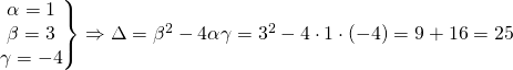 \left.\begin{matrix} \alpha=1\\ \beta=3\\ \gamma=-4\end{matrix}\right\}\Rightarrow \Delta=\beta^2-4\alpha\gamma=3^2-4\cdot 1\cdot (-4)=9+16=25