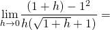 \[\underset{h \to 0}{\mathop{\lim }}\frac{(1+h)-1^2}{h(\sqrt{1+h}+1)}=\]
