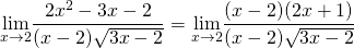 \[\underset{x\to 2}{\mathop{\lim }}\frac{2x^2-3x-2}{(x-2)\sqrt{3x-2}}=\underset{x\to 2}{\mathop{\lim }}\frac{(x-2)(2x+1)}{(x-2)\sqrt{3x-2}}\]