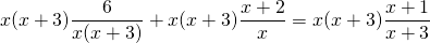 \[x(x+3)\frac{6}{x(x+3)}+x(x+3)\frac{x+2}{x}=x(x+3)\frac{x+1}{x+3}\]