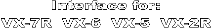 Interface for:
VX-7R  VX-6  VX-5  VX-2R